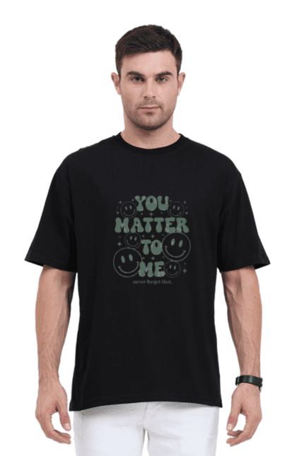 Unisex Oversized Standard T-Shirt You Matter To Me